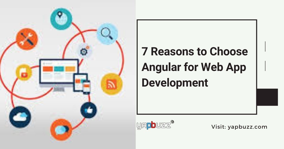 7 Reasons To Choose Angular For Web App Development