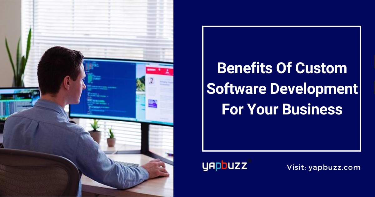 6 Benefits Of Custom Software Development For Your Business