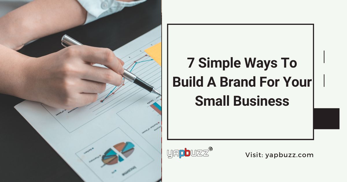 7 Simple Ways To Build A Brand For Your Small Business