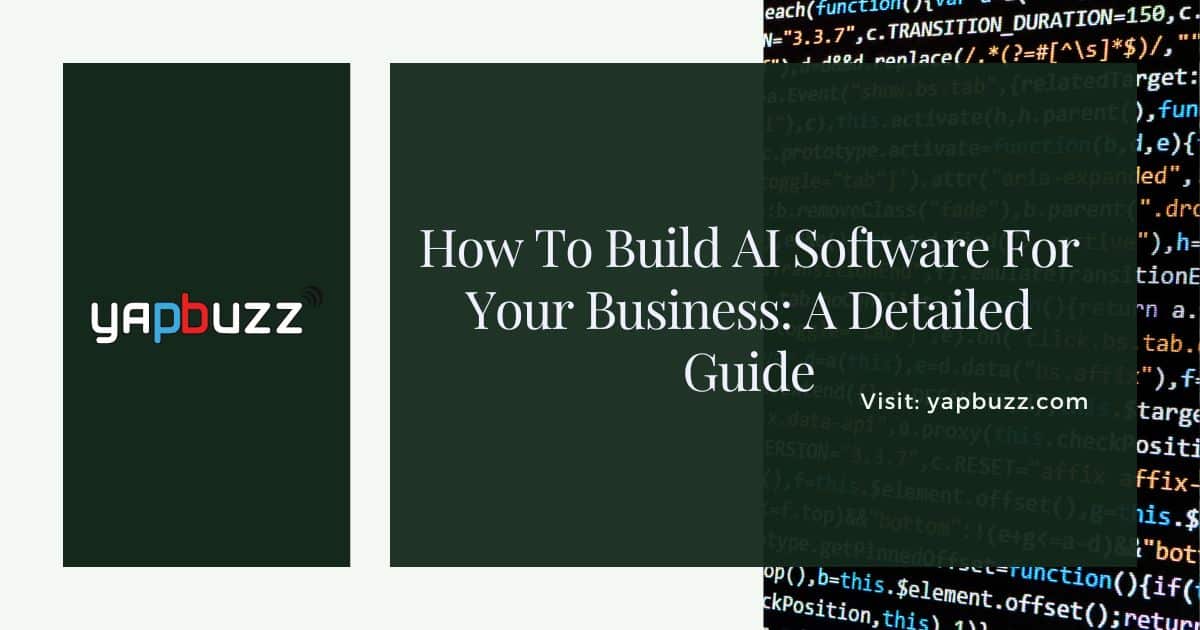 How To Build AI Software For Your Business: A Detailed Guide